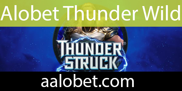 Alobet thunder wild slotu kayda değerdir.